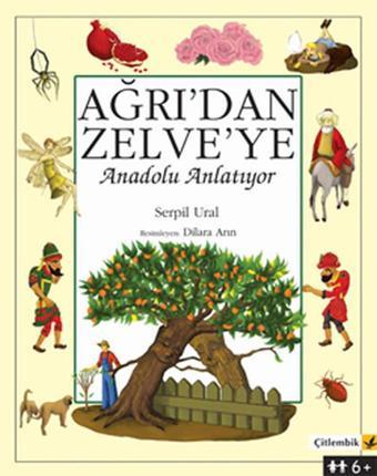 Ağrı'dan Zelve'ye- Anadolu Anlatıyor - Serpil Ural - Çitlembik Yayınları