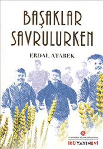 Başaklar Savrulurken - Erdal Atabek - İstanbul Kültür Üniversitesi