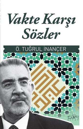 Vakte Karşı Sözler - Ö. Tuğrul İnançer - Sufi Kitap