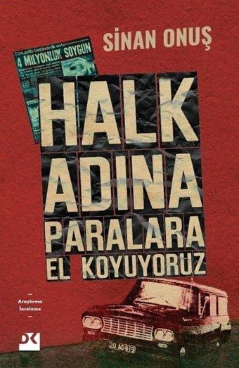 Halk Adına Paralara El Koyuyoruz - Bir Soygunun Gerçek Hikayesi - Sinan Onuş - Doğan Kitap