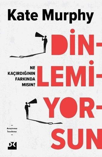 Dinlemiyorsun - Ne Kaçırdığının Farkında mısın? - Kate Murphy - Doğan Kitap