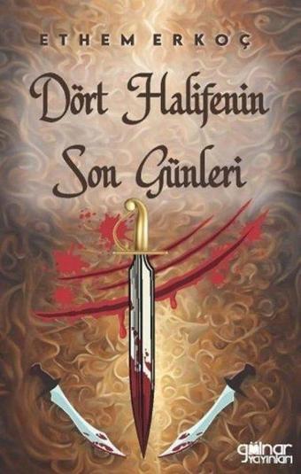 Dört Halifenin Son Günleri - Ethem Erkoç - Gülnar Yayınları