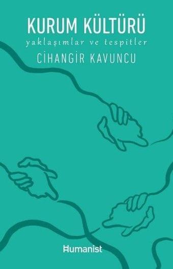 Kurum Kültürü - Yaklaşımlar ve Tespitler - Cihangir Kavuncu - Humanist Kitap Yayıncılık