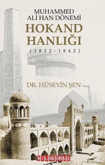 Muhammed Ali Han Dönemi: Hokand Hanlığı (1822 - 1842) - Hüseyin Şen - Bilgeoğuz Yayınları