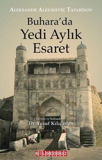 Buhara'da Yedi Aylık Esaret - Aleksandr Alekseeviç Tatarinov - Bilgeoğuz Yayınları