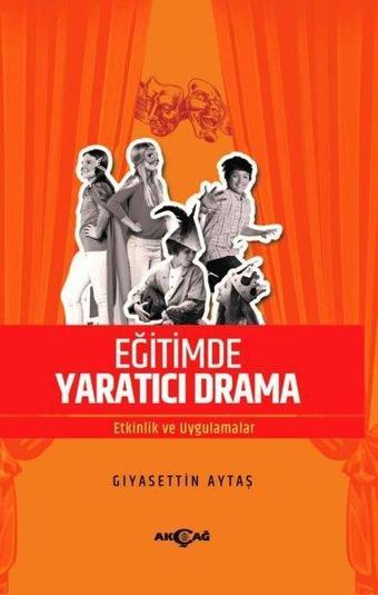 Eğitimde Yaratıcı Drama - Etkinlik ve Uygulamalar - Giyasettin Aytaş - Akçağ Yayınları