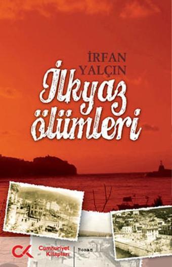 İlkyaz Ölümleri - İrfan Yalçın - Cumhuriyet Kitapları