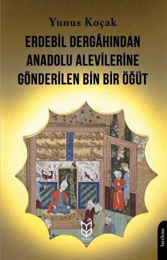 Erdebil Dergahından Anadolu Alevilerine Gönderilen Bin Bir Öğüt - Yunus Koçak - Yason Yayıncılık