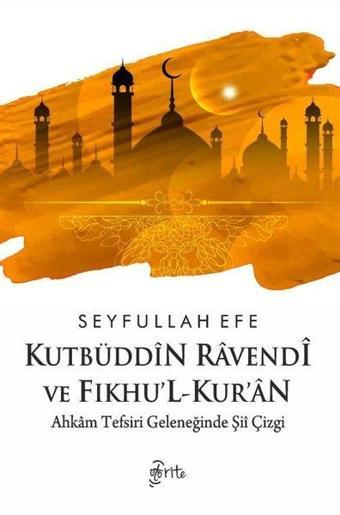 Kutbüddin Ravendi ve Fıkhu'l-Kur'an - Ahkam Tefsiri Geleneğinde Şii Çizgi - Seyfullah Efe - Otorite