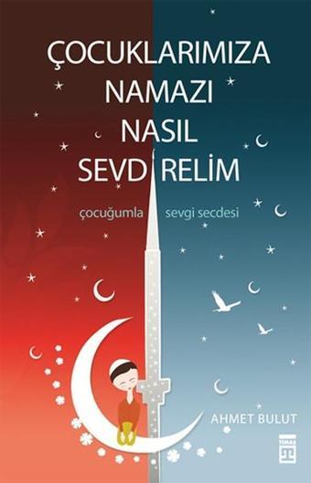 Çocuklarımıza Namazı Nasıl Sevdirelim? - Ahmet Bulut - Timaş Yayınları