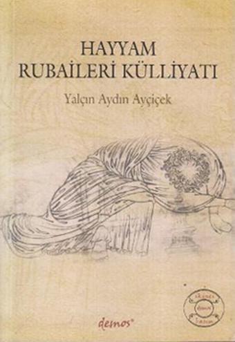 Hayyam Rubaileri Külliyatı - Yalçın Aydın Ayçiçek - Demos Yayınları