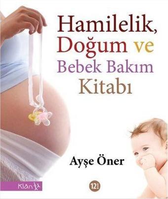 HamilelikDoğum ve Bebek Bakım Kitabı - Ayşe Öner - Klan Yayınları