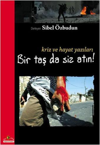 Bir Taş da Siz Atın - Kriz ve Hayat Yazıları - Sibel Özbudun - Ütopya Yayınevi