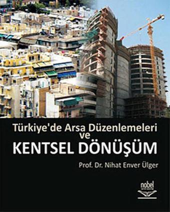 Türkiye'de Arsa Düzenlemeleri ve Kentsel Dönüşüm - Nihat Enver Ülger - Nobel Akademik Yayıncılık