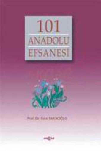 101 Anadolu Efsanesi - Prof. Dr. Saim Sakaoğlu - Akçağ Yayınları