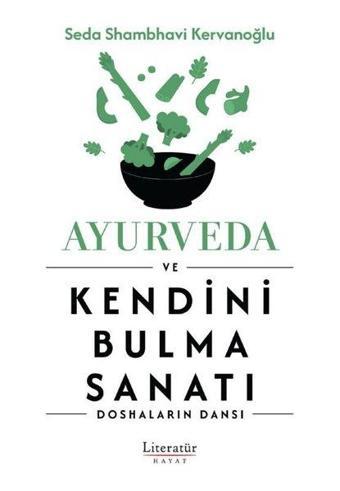 Ayurveda ve Kendini Bulma Sanat ı -Doshaların Dansı - Seda Shambhavi Kervanoğlu - Literatür Hayat