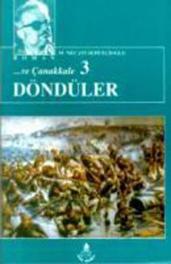 ...ve Döndüler Çanakkale - Mustafa Necati Sepetçioğlu - İrfan Yayıncılık