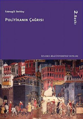 Politikanın Çağrısı - Fatmagül Berktay - İstanbul Bilgi Üniv.Yayınları