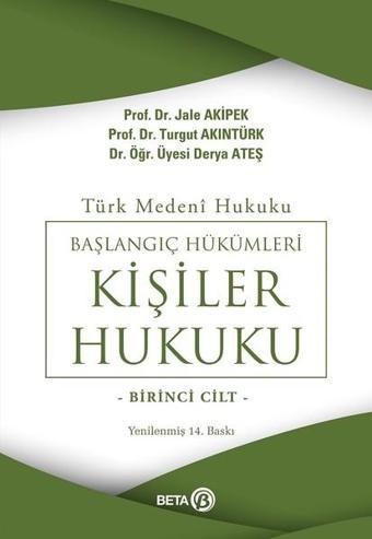 Türk Medeni - Başlangıç Hükümleri - Kişiler Hukuku 1. Cilt - Turgut Akıntürk - Beta Yayınları