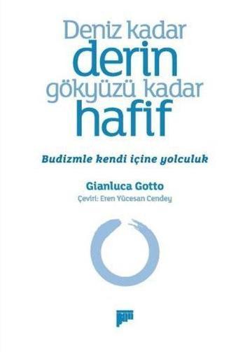 Deniz Kadar Derin Gökyüzü Kadar Hafif - Budizmle Kendi İçine Yolculuk - Gianluca Gotto - Pan Yayıncılık