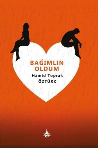 Bağımlın Oldum - Hamid Toprak Öztürk - OD Kitap