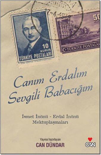 Canım Erdalım Sevgili Babacım - İsmet İnönü Erdal İnönü Mektuplaşmaları - Can Dündar - Can Yayınları