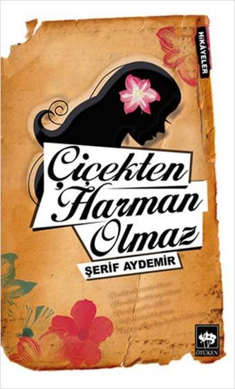 Çiçekten Harman Olmaz - Şerif Aydemir - Ötüken Neşriyat