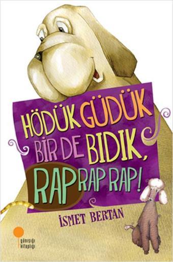 Hödük Güdük Bir de Bıdık Rap Rap Rap! - İsmet Bertan - Günışığı Kitaplığı