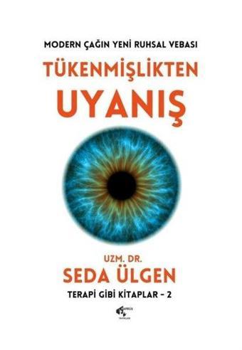 Tükenmişlikten Uyanış: Modern Çağın Yeni Ruhsal Vebası - Terapi Gibi Kitaplar 2 - Seda Ülgen - Papirüs Yayın