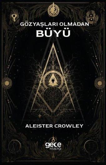 Gözyaşları Olmadan Büyü - Aleister Crowley - Gece Kitaplığı