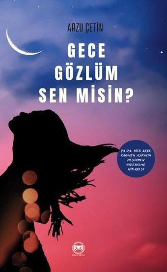 Gece Gözlüm Sen misin? Ya da Her Şeye Rağmen Aşkının Peşinden Gidebilme Hikayesi - Arzu Çetin - Siyah Beyaz