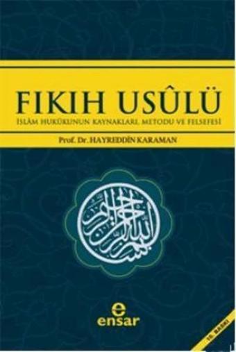 Fıkıh Usulü & İslam Hukukunun Kaynakları Metodu ve Felsefesi - Hayreddin Karaman - Ensar Neşriyat