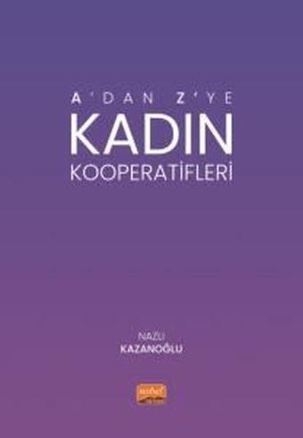 A'dan Z'ye Kadın Kooperatifleri - Nazlı Kazanoğlu - Nobel Bilimsel Eserler