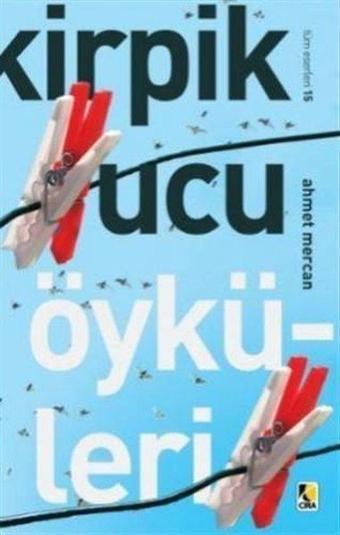 Kirpik Ucu Öyküleri - Ahmet Mercan - Çıra Yayınları