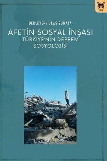 Afetin Sosyal İnşası - Türkiye'nin Deprem Sosyolojisi - Kolektif  - Nika Yayınevi