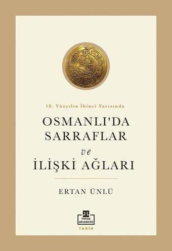 Osmanlı'da Sarraflar ve İlişki Ağları - 18. Yüzyılın İkinci Yarısında - Ertan Ünlü - Timaş Akademi