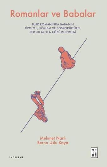 Romanlar ve Babalar - Türk Romanında Babanın Tipoloji, Söylem ve Sosyokültürel Boyutlarıyla Çözümlen - Ketebe
