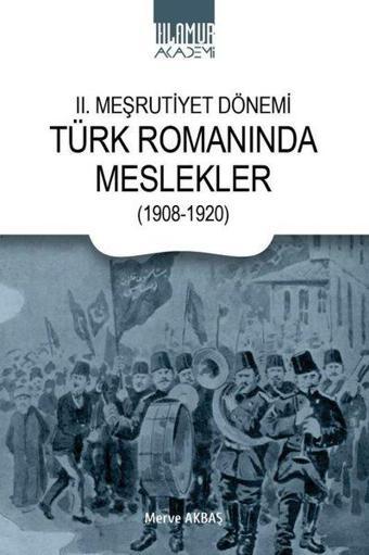 2. Meşrutiyet Dönemi Türk Romanında Meslekler (1908 - 1920) - Merve Akbaş - Ihlamur Kitap