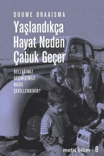 Yaşlandıkça Hayat Neden Çabuk Geçer - Douwe Draaisma - Metis Yayınları