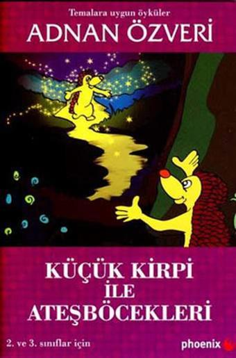 Küçük Kirpi ile Ateşböcekleri - Adnan Özveri - Phoenix