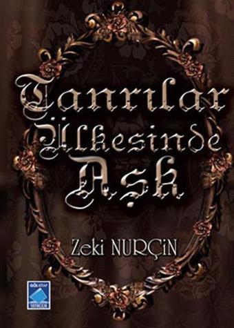 Tanrılar Ülkesinde Aşk - Zeki Nurçin - Göl Kitap