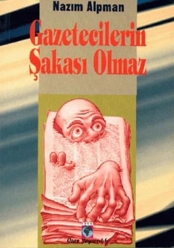 Gazetecilerin Şakası Olmaz - Nazım Alpman - Ozan Yayıncılık