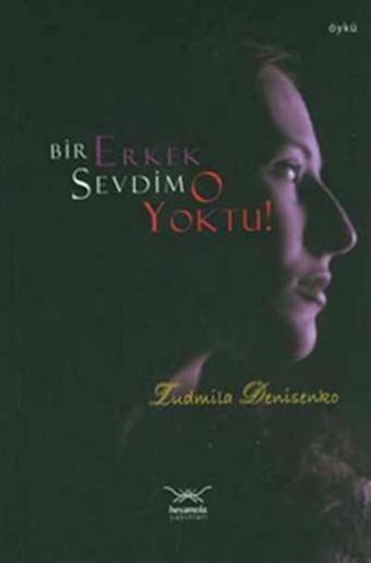 Bir Erkek Sevdim O Yoktu - Ludmila Denisenko - Heyamola Yayınları