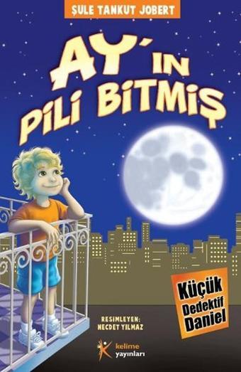 Küçük Dedektif Daniel - Ay'ın Pili Bitmiş - Şule Tankut Jobert - Kelime Yayınları