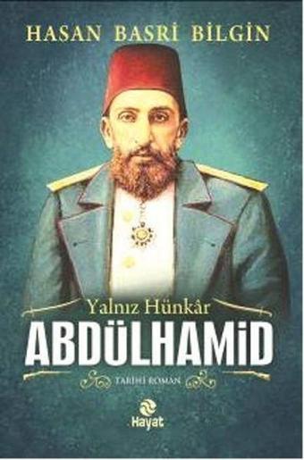 Yalnız Hünkar 2.Abdülhamid - Hasan Basri Bilgin - Hayat Yayıncılık
