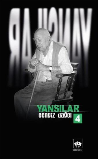 Yansılar 4 - Cengiz Dağcı - Ötüken Neşriyat