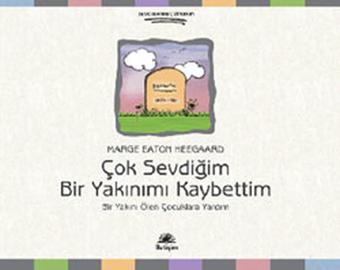 Çok Sevdiğim Bir Yakınımı Kaybettim - Marge Eaton Heegaard - İletişim Yayınları