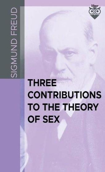 Three Contributions To The Theory Of Sex - Liber Publishing