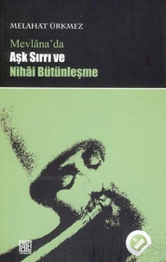 Mevlana'da Aşk Sırrı ve Nihai Bütünleşme - Melahat Ürkmez - Palet Yayınları