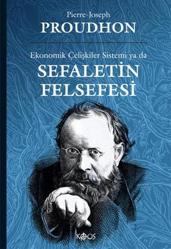 Ekonomik Çelişkiler Sistemi ya da Sefaletin Felsefesi - Pierre-Joseph Proudhon - Kaos Yayınları